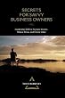 Secrets for Savvy Business Owners: Leadership Skills to Increase Income, Reduce Stress, and Create Value