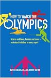 Cover of How to Watch the Olympics by David Goldblatt Johnny Acton 1846684765