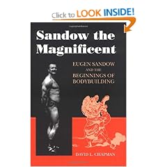 Sandow the Magnificent: Eugen Sandow and the Beginnings of Bodybuilding