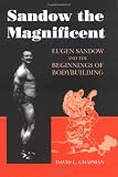 Sandow the Magnificent: Eugen Sandow and the Beginnings of Bodybuilding (Sport and Society)