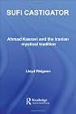 Sufi Castigator:  Ahmad Kasravi and the Iranian Mystical Tradition (Routledgecurzon Sufi Studies)