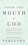 From the mouth of God : trusting, reading, and applying the Bible