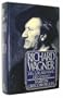 Richard Wagner: His Life, His Work, His Century