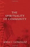 The Spirituality of Community (Catholic Spirituality for Adults)