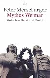 Mythos Weimar: Zwischen Geist und Macht - Peter Merseburger