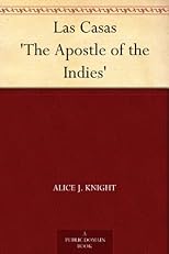 Las Casas,: "the apostle of the Indies,"