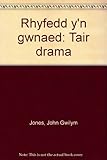 Rhyfedd y'n gwnaed : tair drama