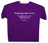 Purple T-Shirt - Anything Purple Is Mine. Everything Else Can Be Dyed or Painted.