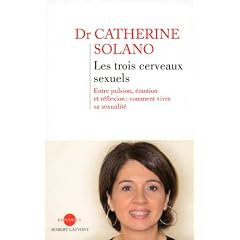 Les trois cerveaux sexuels : Entre pulsion, affection et r�flexion : comment vivre sa sexualit�