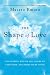 The Shape of Love: Discovering Who We Are, Where We Came From, and Where We