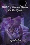 All Acts of Love and Pleasure Are Her Rituals
