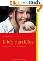 Krieg den Kilos!: Endlich raus aus der Fettfalle!