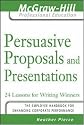 Persuasive Proposals and Presentations: 24 Lessons for Writing Winners (The McGraw-Hill Professional Education Series)