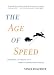 The Age of Speed: Learning to Thrive in a More-Faster-Now World