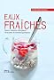 Eaux fra�ches : Sirops, infusions, th�s glac�s... 40 recettes de boissons parfum�es