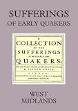 Sufferings of early Quakers. 9, West Midlands 1650 to 1690 : Cheshire, Gloucestershire, Herefordshire, Staffordshire, Warwickshire and Worcestershire