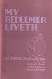 My Redeemer Liveth: An Easter Choir Cantata
