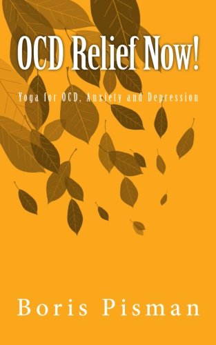 OCD Relief Now!: Use yoga and awareness to deal with obsessions and compulsions as you are actually experiencing them
