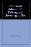 The great adventure : talking and listening to God