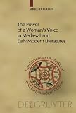 The Power of a Womans Voice in Medieval and Early Modern Literatures: New Approaches to German and European Women Writers and to Violence Against ... of Medieval and Early Modern Culture)