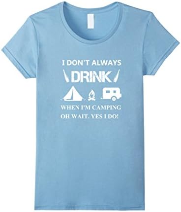 Women's I Don't Always Drink When I'm Camping T-Shirt XL Baby Blue