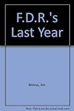 FDR's last year : April 1944-April 1945