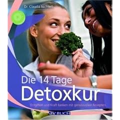 Die 14 Tage Detoxkur: Entgiften und Kraft tanken mit genussvollen Rezepten