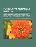 Futbolistas Monarcas Morelia: Carlos Pavón, Jared Borgetti, Roberto Palacios, Miguel Sabah, Adolfo Bautista, Federico Vilar, Walter Montillo (Spanish Edition)