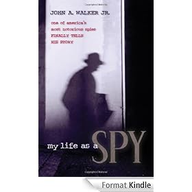My Life as a Spy: One of America's Most Notorious Spies Finally Tells His Story