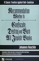 Recommendation Whether to Confiscate, Destroy and Burn All Jewish Books: A Classic Treatise Against Anti-Semitism