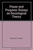 Power and progress : essays on sociological theory