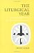 The Liturgical Year: Its History and Its Meaning After the Reform of the Liturgy