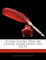 Études Sur Les Pères De L'église: Église Latine (Xvi, 412 P.) (French Edition)