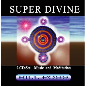 Super Divine 2 CD set Music and Meditation by Bill Foss by 
