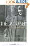 The Last Kaiser: The Life of Wilhelm II