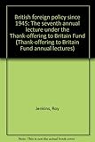 British foreign policy since 1945 : the seventh annual lecture under the Thank-offering to Britain Fund