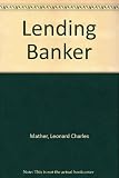 The lending banker : a review of the principles of bank lending, unsecured advances and balance sheets and the banker
