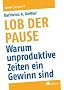 Lob der Pause: Warum unproduktive Zeiten ein Gewinn sind