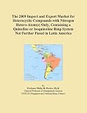 The 2009 Import and Export Market for Heterocyclic Compounds with Nitrogen Hetero-Atom(s) Only, Containing a Quinoline or Isoquinoline Ring-System Not Further Fused in Latin America