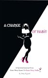 A CHANGE OF HABIT: A Spiritual Journey From Sister Mary Kateri To Sister Mary Vodka