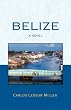 Belize: A Novel