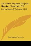 Suite Des Voyages De Jean-Baptiste Tavernier V2: Ecuyer Baron DAubonne (1713) (French Edition)