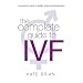 The Complete Guide to IVF: An Inside View of Fertility Clinics and Treatment