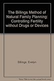 The Billings method of natural family planning : controlling fertility without drugs or devices