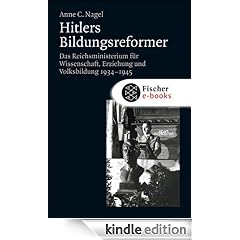HItlers Bildungsreformer: Das Reichsministerium für Wissenschaft, Erziehung und Volksbildung 1934-1945