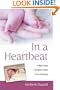 In a Heartbeat: A Baby's Heart, A Surgeon's Hands, A Life of Miracles