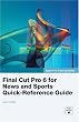 Apple Pro Training Series: Final Cut Pro 6 for News and Sports Quick-Reference Guide