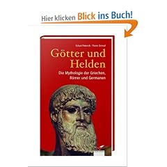 G�tter und Helden: Die Mythologie der Griechen, R�mer und Germanen
