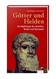 G�tter und Helden: Die Mythologie der Griechen, R�mer und Germanen - Eckart Peterich