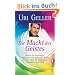Die Macht des Geistes: Nutzen Sie Uri Gellers Einsichten in die geheimen Kr�fte des Menschen f�r Wohlstand, Gesundheit und Gl�ck: Nutzen Sie meine Geheimnisse f�r Wohlstand, Gesundheit und Gl�ck